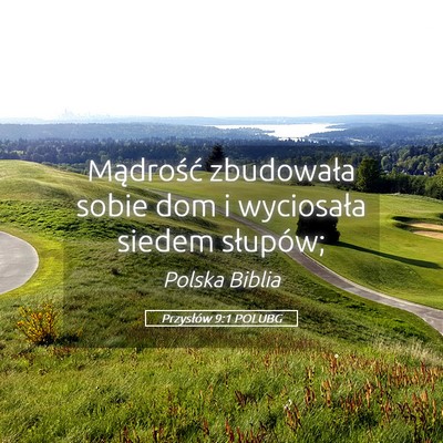 Picture 05 - Przysłów 9:1 POLUBG - Mądrość zbudowała sobie dom i wyciosała - Bible Verse Picture