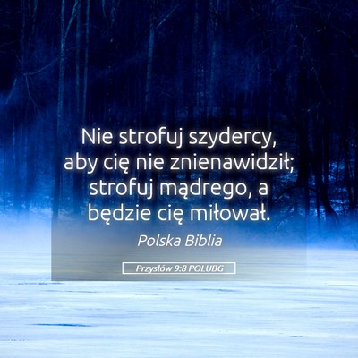 Picture 05 - Przysłów 9:8 POLUBG - Nie strofuj szydercy, aby cię nie znienawidził; - Bible Verse Picture