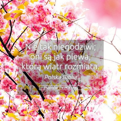 Picture 05 - Psalmów 1:4 POLUBG - Nie tak niegodziwi; oni są jak plewa, którą - Bible Verse Picture