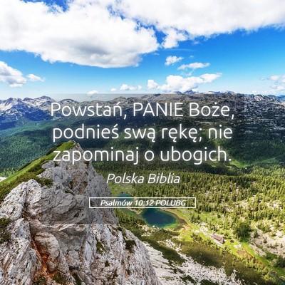 Picture 05 - Psalmów 10:12 POLUBG - Powstań, PANIE Boże, podnieś swą rękę; nie - Bible Verse Picture