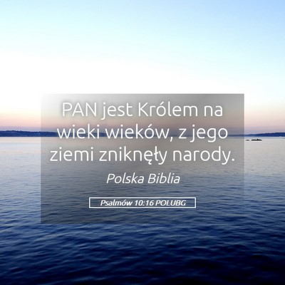 Picture 05 - Psalmów 10:16 POLUBG - PAN jest Królem na wieki wieków, z jego ziemi - Bible Verse Picture