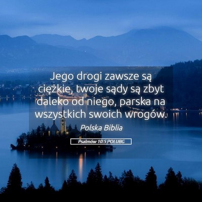 Picture 05 - Psalmów 10:5 POLUBG - Jego drogi zawsze są ciężkie, twoje sądy są - Bible Verse Picture