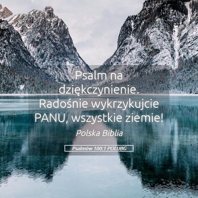 Picture 05 - Psalmów 100:1 POLUBG - Psalm na dziękczynienie. Radośnie wykrzykujcie - Bible Verse Picture