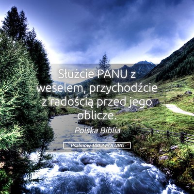 Picture 05 - Psalmów 100:2 POLUBG - Służcie PANU z weselem, przychodźcie z - Bible Verse Picture