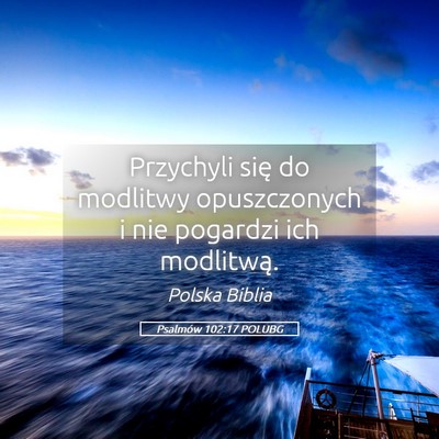 Picture 05 - Psalmów 102:17 POLUBG - Przychyli się do modlitwy opuszczonych i nie - Bible Verse Picture