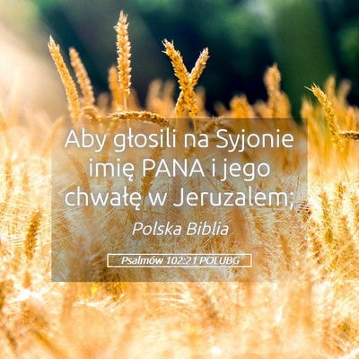 Picture 05 - Psalmów 102:21 POLUBG - Aby głosili na Syjonie imię PANA i jego - Bible Verse Picture
