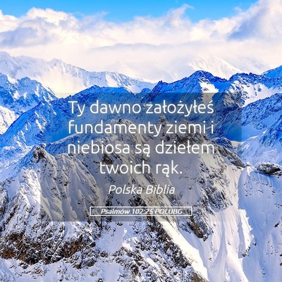 Picture 05 - Psalmów 102:25 POLUBG - Ty dawno założyłeś fundamenty ziemi i - Bible Verse Picture