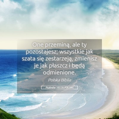 Picture 05 - Psalmów 102:26 POLUBG - One przeminą, ale ty pozostajesz; wszystkie jak - Bible Verse Picture