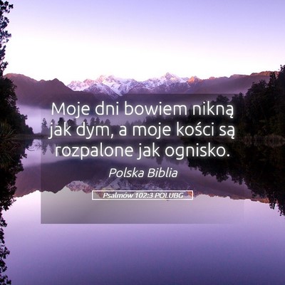 Picture 05 - Psalmów 102:3 POLUBG - Moje dni bowiem nikną jak dym, a moje kości są - Bible Verse Picture
