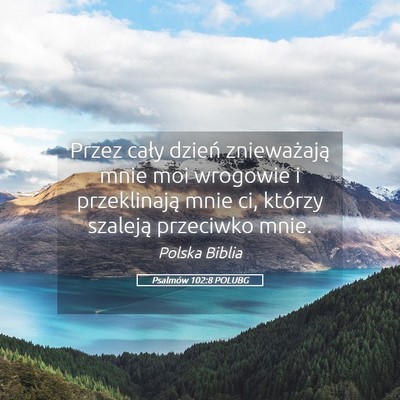 Picture 05 - Psalmów 102:8 POLUBG - Przez cały dzień znieważają mnie moi wrogowie - Bible Verse Picture