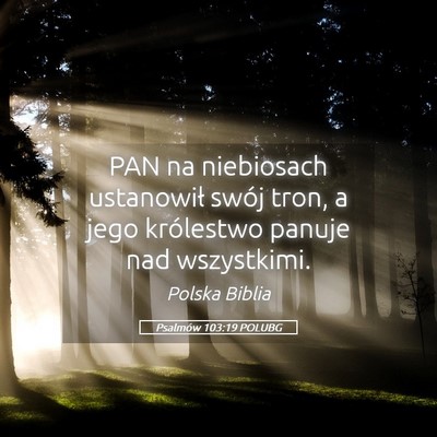 Picture 05 - Psalmów 103:19 POLUBG - PAN na niebiosach ustanowił swój tron, a jego - Bible Verse Picture