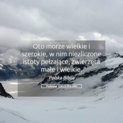 Picture 05 - Psalmów 104:25 POLUBG - Oto morze wielkie i szerokie, w nim niezliczone - Bible Verse Picture