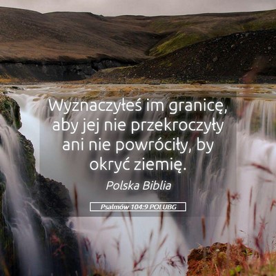 Picture 05 - Psalmów 104:9 POLUBG - Wyznaczyłeś im granicę, aby jej nie - Bible Verse Picture