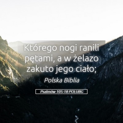 Picture 05 - Psalmów 105:18 POLUBG - Którego nogi ranili pętami, a w żelazo zakuto - Bible Verse Picture