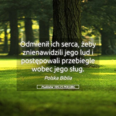 Picture 05 - Psalmów 105:25 POLUBG - Odmienił ich serca, żeby znienawidzili jego lud - Bible Verse Picture