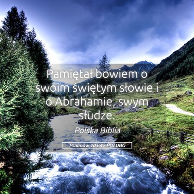 Picture 05 - Psalmów 105:42 POLUBG - Pamiętał bowiem o swoim świętym słowie i o - Bible Verse Picture