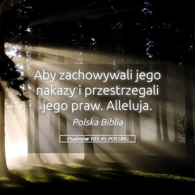 Picture 05 - Psalmów 105:45 POLUBG - Aby zachowywali jego nakazy i przestrzegali jego - Bible Verse Picture