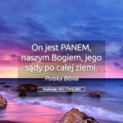 Picture 05 - Psalmów 105:7 POLUBG - On jest PANEM, naszym Bogiem, jego sądy po - Bible Verse Picture