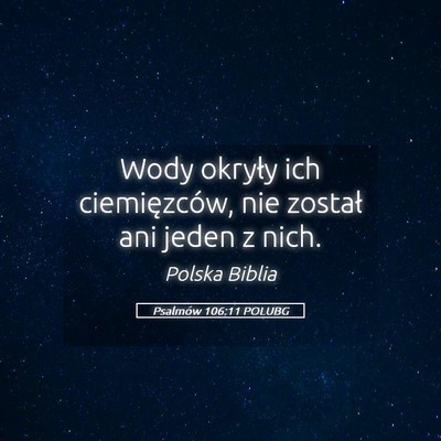 Picture 05 - Psalmów 106:11 POLUBG - Wody okryły ich ciemięzców, nie został ani - Bible Verse Picture