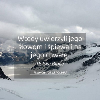 Picture 05 - Psalmów 106:12 POLUBG - Wtedy uwierzyli jego słowom i śpiewali na jego - Bible Verse Picture