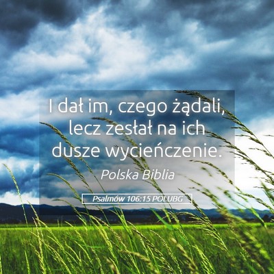 Picture 05 - Psalmów 106:15 POLUBG - I dał im, czego żądali, lecz zesłał na ich - Bible Verse Picture