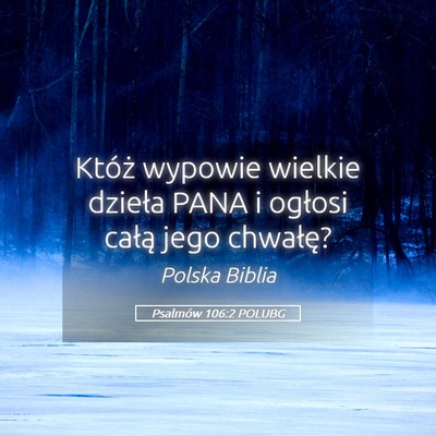 Picture 05 - Psalmów 106:2 POLUBG - Któż wypowie wielkie dzieła PANA i ogłosi - Bible Verse Picture