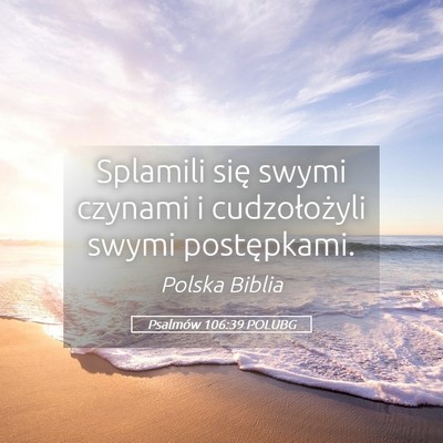 Picture 05 - Psalmów 106:39 POLUBG - Splamili się swymi czynami i cudzołożyli swymi - Bible Verse Picture