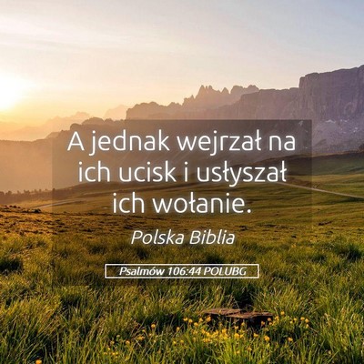 Picture 05 - Psalmów 106:44 POLUBG - A jednak wejrzał na ich ucisk i usłyszał ich - Bible Verse Picture
