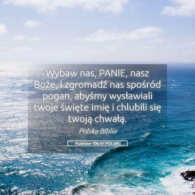 Picture 05 - Psalmów 106:47 POLUBG - Wybaw nas, PANIE, nasz Boże, i zgromadź nas - Bible Verse Picture