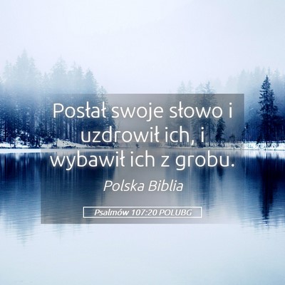 Picture 05 - Psalmów 107:20 POLUBG - Posłał swoje słowo i uzdrowił ich, i wybawił - Bible Verse Picture