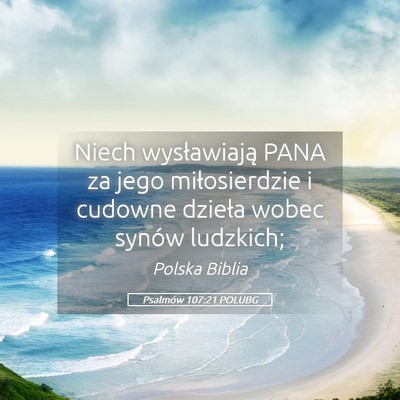 Picture 05 - Psalmów 107:21 POLUBG - Niech wysławiają PANA za jego miłosierdzie i - Bible Verse Picture