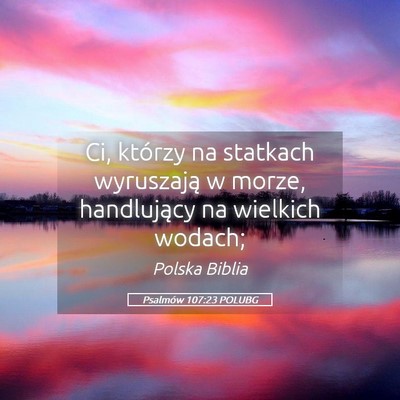 Picture 05 - Psalmów 107:23 POLUBG - Ci, którzy na statkach wyruszają w morze, - Bible Verse Picture