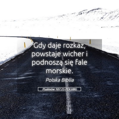 Picture 05 - Psalmów 107:25 POLUBG - Gdy daje rozkaz, powstaje wicher i podnoszą się - Bible Verse Picture