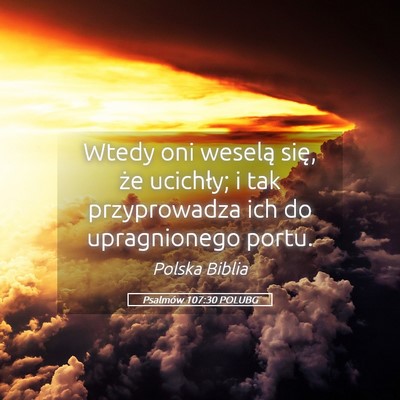 Picture 05 - Psalmów 107:30 POLUBG - Wtedy oni weselą się, że ucichły; i tak - Bible Verse Picture