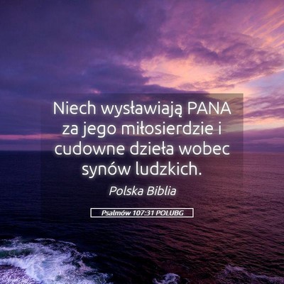 Picture 05 - Psalmów 107:31 POLUBG - Niech wysławiają PANA za jego miłosierdzie i - Bible Verse Picture