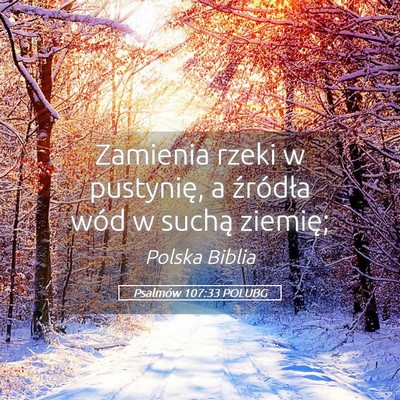 Picture 05 - Psalmów 107:33 POLUBG - Zamienia rzeki w pustynię, a źródła wód w - Bible Verse Picture