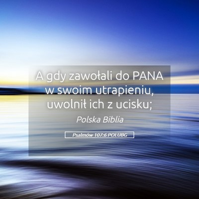 Picture 05 - Psalmów 107:6 POLUBG - A gdy zawołali do PANA w swoim utrapieniu, - Bible Verse Picture