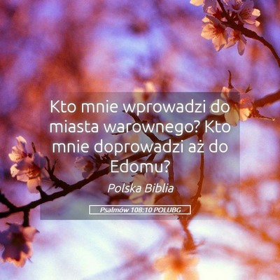Picture 05 - Psalmów 108:10 POLUBG - Kto mnie wprowadzi do miasta warownego? Kto mnie - Bible Verse Picture
