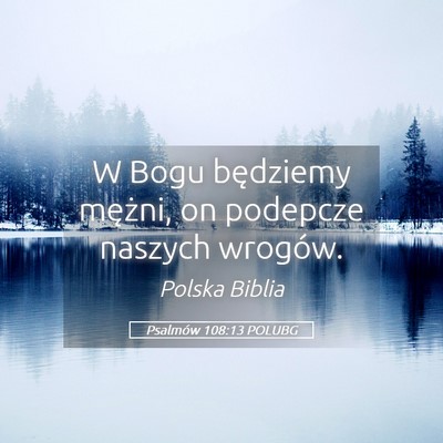 Picture 05 - Psalmów 108:13 POLUBG - W Bogu będziemy mężni, on podepcze naszych - Bible Verse Picture