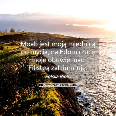 Picture 05 - Psalmów 108:9 POLUBG - Moab jest moją miednicą do mycia, na Edom - Bible Verse Picture