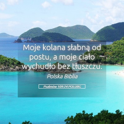 Picture 05 - Psalmów 109:24 POLUBG - Moje kolana słabną od postu, a moje ciało - Bible Verse Picture