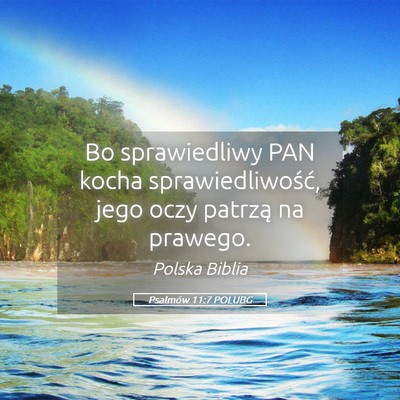 Picture 05 - Psalmów 11:7 POLUBG - Bo sprawiedliwy PAN kocha sprawiedliwość, jego - Bible Verse Picture