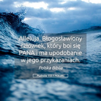 Picture 05 - Psalmów 112:1 POLUBG - Alleluja. Błogosławiony człowiek, który boi - Bible Verse Picture