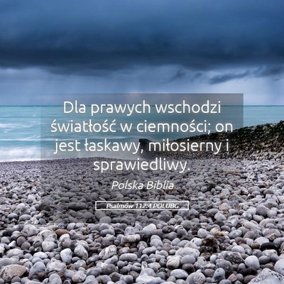 Picture 05 - Psalmów 112:4 POLUBG - Dla prawych wschodzi światłość w ciemności; - Bible Verse Picture