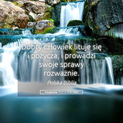 Picture 05 - Psalmów 112:5 POLUBG - Dobry człowiek lituje się i pożycza, i - Bible Verse Picture