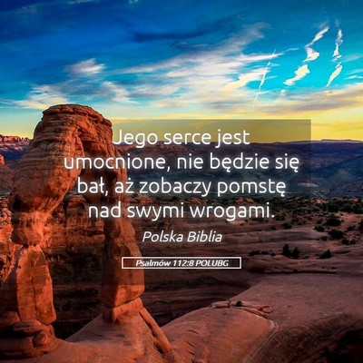 Picture 05 - Psalmów 112:8 POLUBG - Jego serce jest umocnione, nie będzie się bał, - Bible Verse Picture