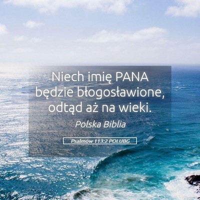 Picture 05 - Psalmów 113:2 POLUBG - Niech imię PANA będzie błogosławione, odtąd - Bible Verse Picture