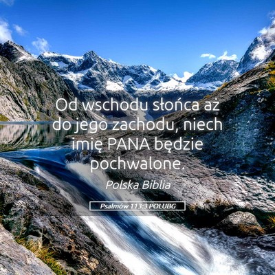 Picture 05 - Psalmów 113:3 POLUBG - Od wschodu słońca aż do jego zachodu, niech - Bible Verse Picture