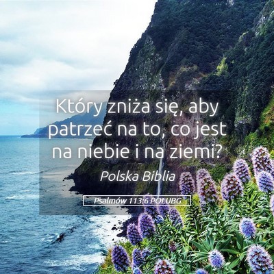 Picture 05 - Psalmów 113:6 POLUBG - Który zniża się, aby patrzeć na to, co jest - Bible Verse Picture