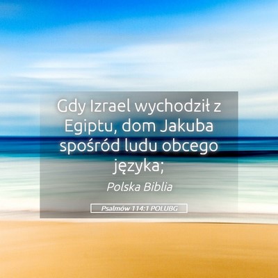 Picture 05 - Psalmów 114:1 POLUBG - Gdy Izrael wychodził z Egiptu, dom Jakuba - Bible Verse Picture